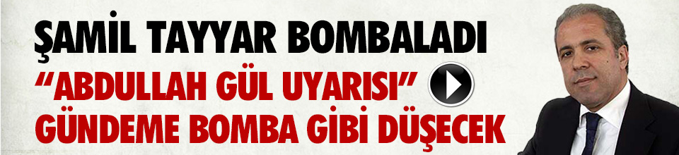 Şamil Tayyar&#039;dan Abdullah Gül&#039;e olay tepki ! - Resim : 1